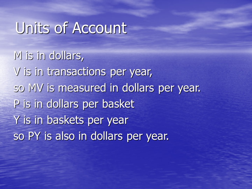 Units of Account M is in dollars, V is in transactions per year, so